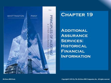 Chapter 19 Additional Assurance Services: Historical Financial Information McGraw-Hill/IrwinCopyright © 2014 by The McGraw-Hill Companies, Inc. All rights.