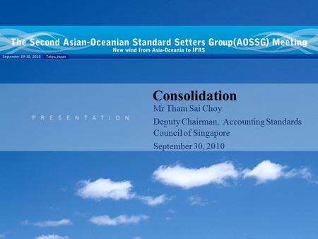 Consolidation Mr Tham Sai Choy Deputy Chairman, Accounting Standards Council of Singapore September 30, 2010.