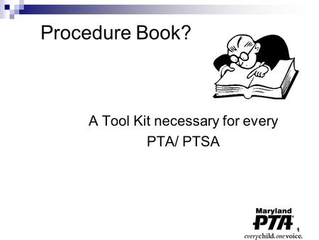 1 Procedure Book? A Tool Kit necessary for every PTA/ PTSA.