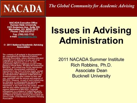 Issues in Advising Administration NACADA Executive Office Kansas State University 2323 Anderson Ave, Suite 225 Manhattan, KS 66502-2912 Phone: (785) 532-5717.