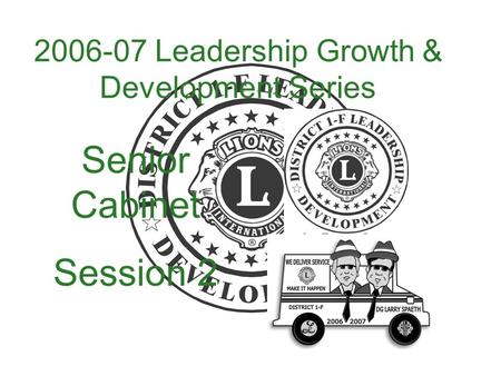 2006-07 Leadership Growth & Development Series Senior Cabinet Session 2.