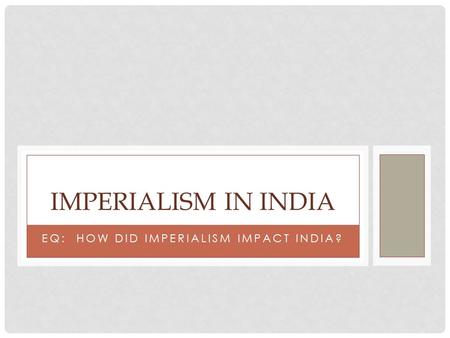 EQ: How did Imperialism Impact India?