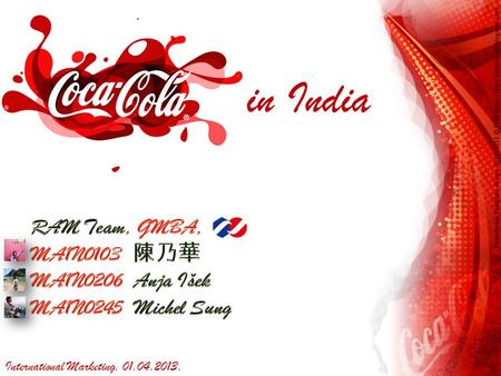 Coca – Cola in India RAM Team, GMBA, MA1N0103 陳乃華 MA1N0206 Anja Išek
