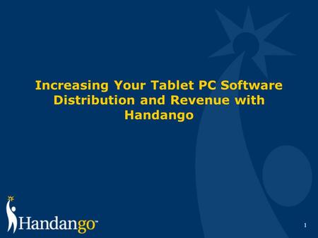 1 Increasing Your Tablet PC Software Distribution and Revenue with Handango.