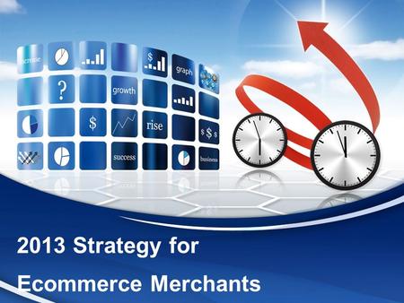 2013 Strategy for Ecommerce Merchants. Click to edit the outline text format  Second Outline Level Third Outline Level  Fourth Outline Level Fifth Outline.