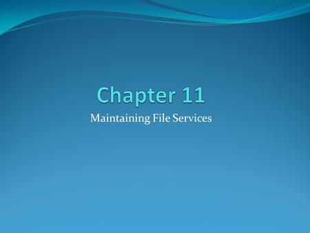Maintaining File Services. Shadow Copies of Shared Folders Automatically retains copies of files on a server from specific points in time Prevents administrators.