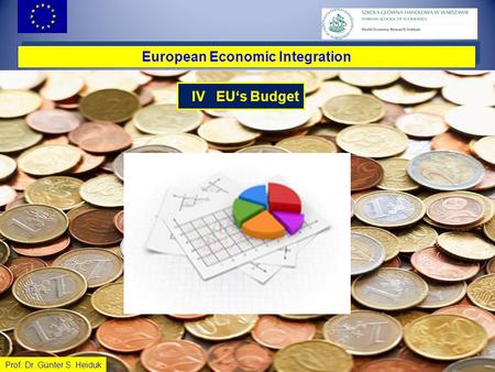 1 European Economic Integration IV EU‘s Budget Prof. Dr. Günter S. Heiduk.
