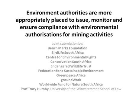 Environment authorities are more appropriately placed to issue, monitor and ensure compliance with environmental authorisations for mining activities Joint.