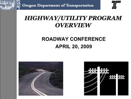 HIGHWAY/UTILITY PROGRAM OVERVIEW ROADWAY CONFERENCE APRIL 20, 2009.