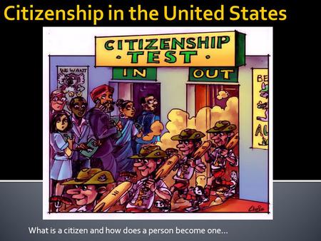 What is a citizen and how does a person become one…