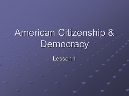 American Citizenship & Democracy Lesson 1. American Citizenship and Democracy Politics – notion of social coflict whereby ppl within a society disagree.