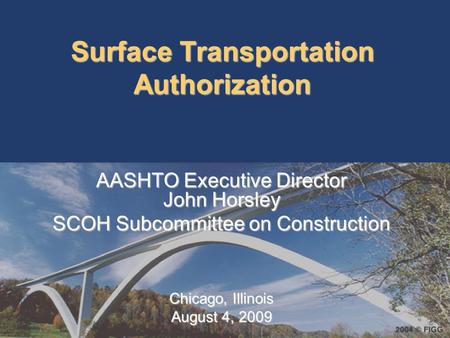 Surface Transportation Authorization AASHTO Executive Director John Horsley SCOH Subcommittee on Construction Chicago, Illinois August 4, 2009.