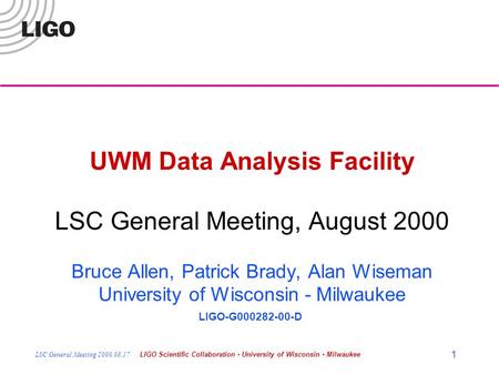 LSC General Meeting 2000.08.17LIGO Scientific Collaboration - University of Wisconsin - Milwaukee 1 UWM Data Analysis Facility LSC General Meeting, August.