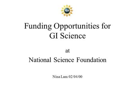 Funding Opportunities for GI Science at National Science Foundation Nina Lam 02/04/00.
