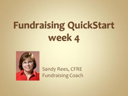 Sandy Rees, CFRE Fundraising Coach. Results depend on How well you learn How much ACTION you take You miss every shot you don’t take. (c) Sandy Rees,