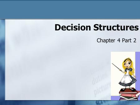 Decision Structures Chapter 4 Part 2. Chapter 4 Objectives To understand o What relational operators are and how they are used o Boolean logic o Testing.