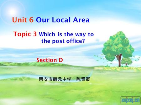 Unit 6 Our Local Area Section D Topic 3 Which is the way to the post office? 南安市毓元中学 陈贤卿.