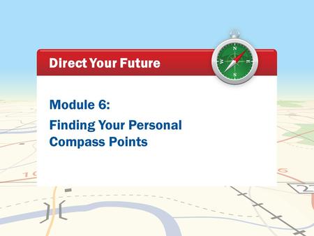Direct Your Future Module 6: Finding Your Personal Compass Points.