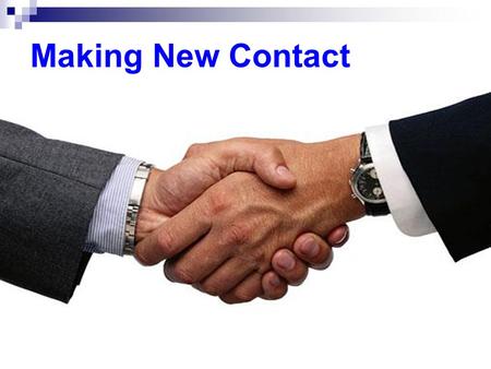 Making New Contact. Leading in Suppose you are a receptionist in a company, what do you do and say when you receive a business visitor at your office.
