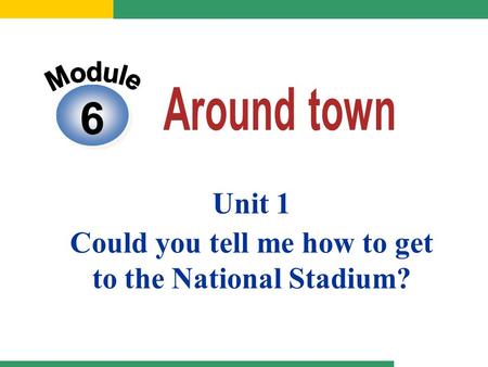 6 Unit 1 Could you tell me how to get to the National Stadium?