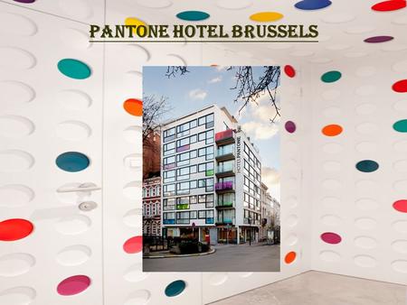 PANTONE HOTEL BRUSSELS. Introduce The PANTONE HOTELTM combines the strong emotions evoked( 喚起 ) by color with exceptional, vivid design and unyielding(