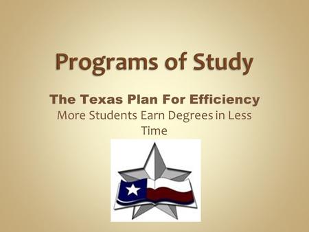 The Texas Plan For Efficiency More Students Earn Degrees in Less Time.