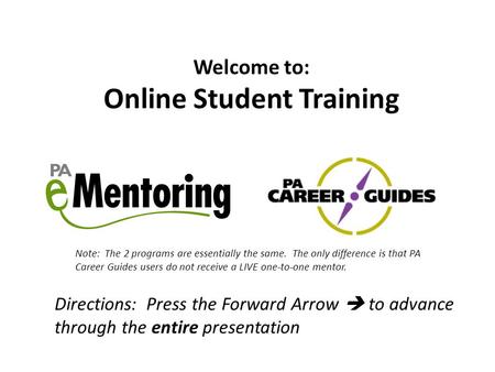 Welcome to: Online Student Training Note: The 2 programs are essentially the same. The only difference is that PA Career Guides users do not receive a.