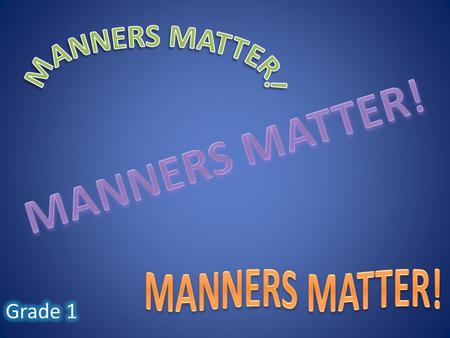 MANNERS MATTER! MANNERS MATTER! MANNERS MATTER! Grade 1.
