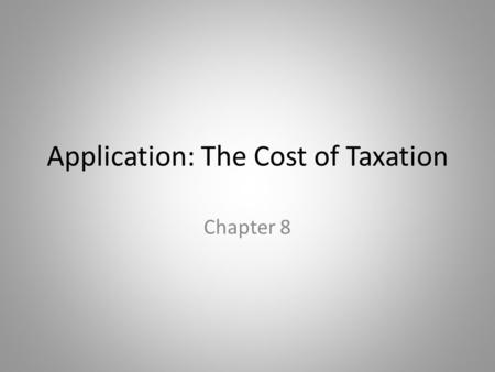 Application: The Cost of Taxation