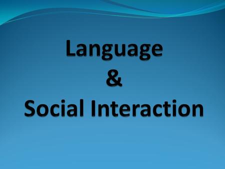 Language used in conversation Two ways 1. For manipulating relationships 2. Achieving particular goals Rules for conducting and interpreting conversations.