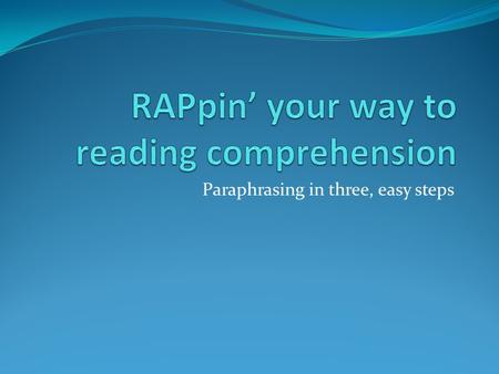 Paraphrasing in three, easy steps. What is paraphrasing? Your textbook describes it as: Putting something into your own words. Unlike a summary, a paraphrase.