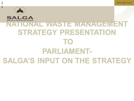 Www.salga.org.za1 NATIONAL WASTE MANAGEMENT STRATEGY PRESENTATION TO PARLIAMENT- SALGA’S INPUT ON THE STRATEGY.