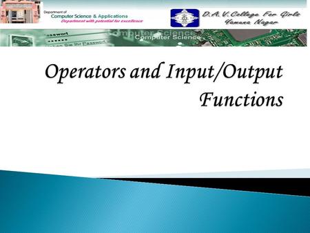  Input and Output Functions Input and Output Functions  OperatorsOperators Arithmetic Operators Assignment Operators Relational Operators Logical Operators.