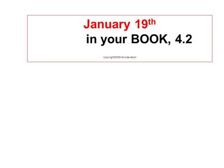 January 19 th in your BOOK, 4.2 copyright2009merrydavidson.