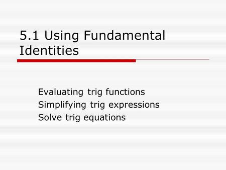 5.1 Using Fundamental Identities