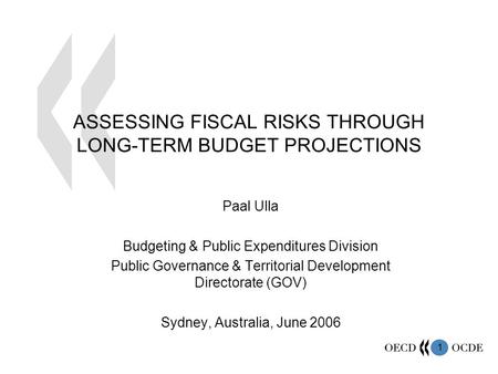 1 ASSESSING FISCAL RISKS THROUGH LONG-TERM BUDGET PROJECTIONS Paal Ulla Budgeting & Public Expenditures Division Public Governance & Territorial Development.