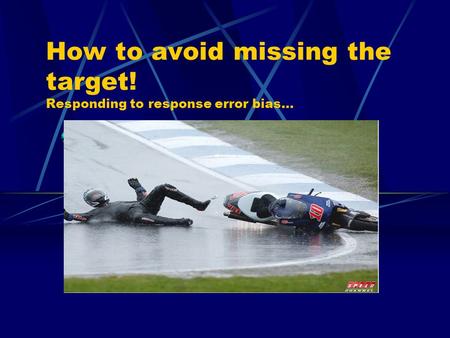 How to avoid missing the target! Responding to response error bias...