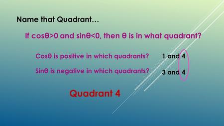 Quadrant 4 Name that Quadrant…
