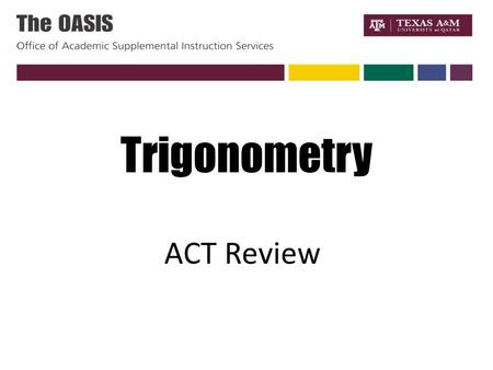 Trigonometry ACT Review. Definition of Trigonometry It is a relationship between the angles and sides of a triangle.
