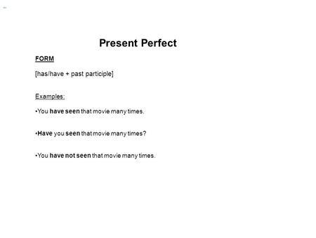 Present Perfect [has/have + past participle] FORM Examples: