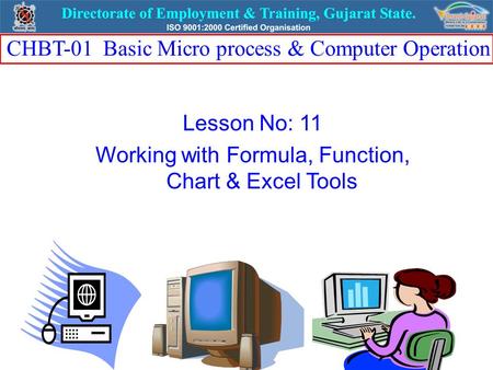 Lesson No: 11 Working with Formula, Function, Chart & Excel Tools CHBT-01 Basic Micro process & Computer Operation.