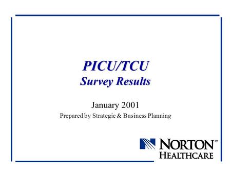 PICU/TCU Survey Results January 2001 Prepared by Strategic & Business Planning.