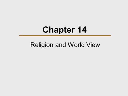 Chapter 14 Religion and World View. Chapter Outline  Defining Religion  Theories of Religion  Supernatural Explanations of Misfortune  Varieties of.