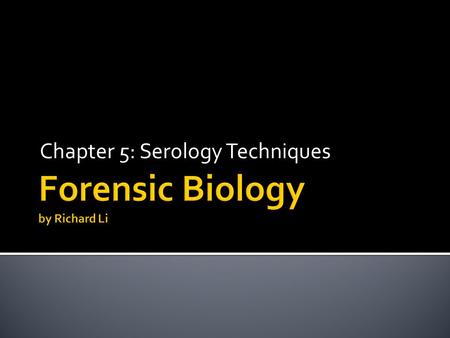 Chapter 5: Serology Techniques.  Forensic Serology  The detection and measurement of antigen- antibody binding reaction  Primary binding assays  Secondary.
