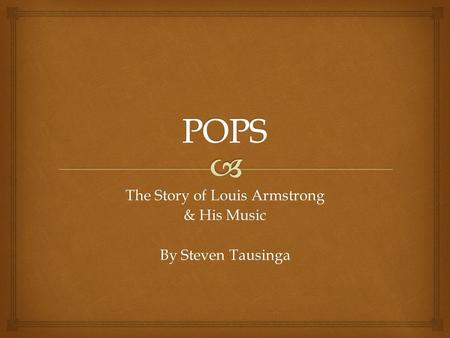 The Story of Louis Armstrong & His Music By Steven Tausinga.