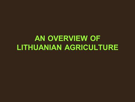 AN OVERVIEW OF LITHUANIAN AGRICULTURE. The structure of farmers End of the 19th century – beginning of the 20th century 75 % of the population – peasants.