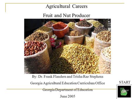 Agricultural Careers Fruit and Nut Producer By: Dr. Frank Flanders and Trisha Rae Stephens Georgia Agricultural Education Curriculum Office Georgia Department.