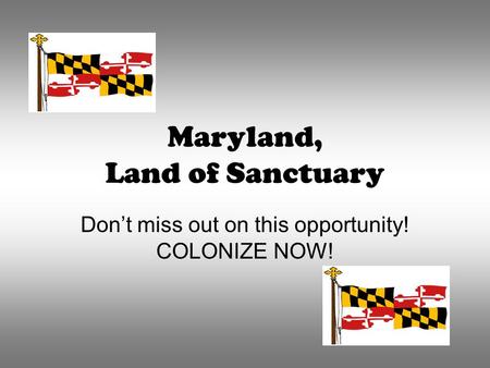 Maryland, Land of Sanctuary Don’t miss out on this opportunity! COLONIZE NOW!