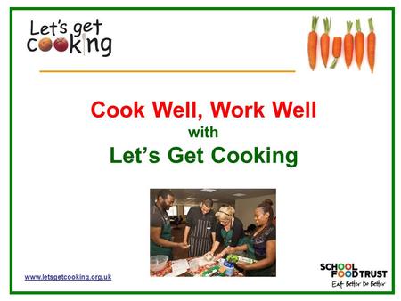 Www.letsgetcooking.org.uk Cook Well, Work Well with Let’s Get Cooking.