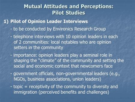 Mutual Attitudes and Perceptions: Pilot Studies 1)Pilot of Opinion Leader Interviews - to be conducted by Environics Research Group - telephone interviews.